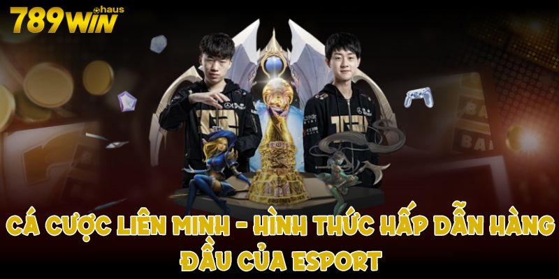 Cá cược liên minh Hình thức hấp dẫn hàng đầu của esport