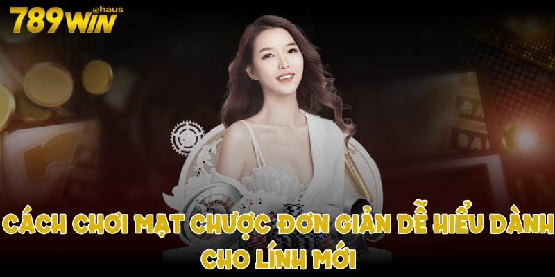 Cách chơi mạt chược đơn giản dễ hiểu dành cho lính mới