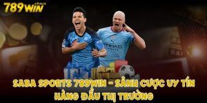 saba sports 789win sảnh cược uy tín hàng đầu thị trường